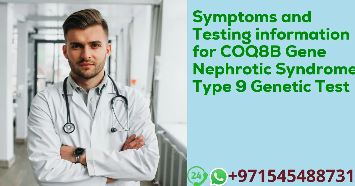 Symptoms and Testing information for COQ8B Gene Nephrotic Syndrome Type 9 Genetic Test