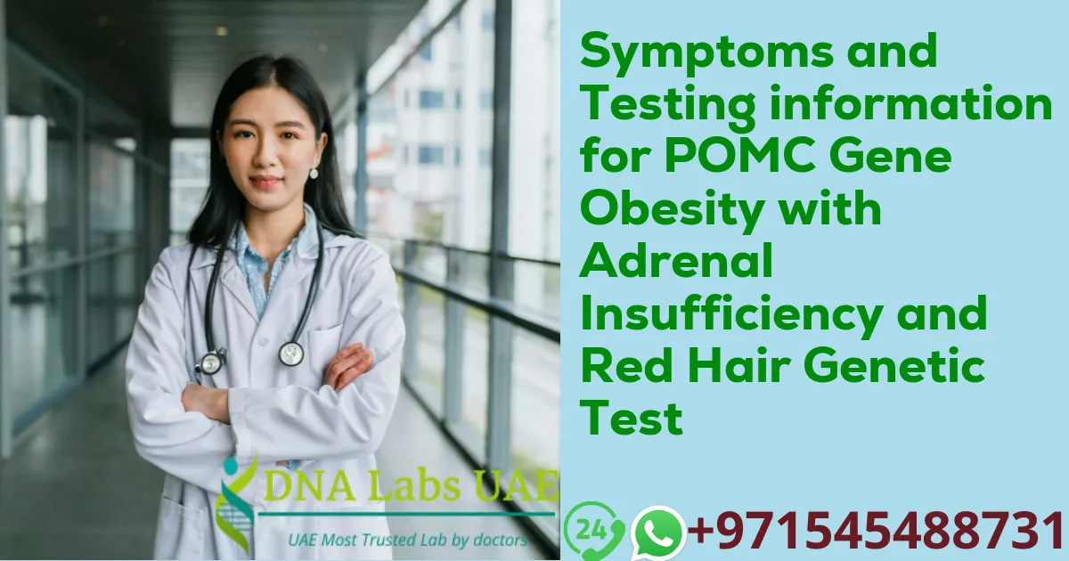 Symptoms and Testing information for POMC Gene Obesity with Adrenal Insufficiency and Red Hair Genetic Test