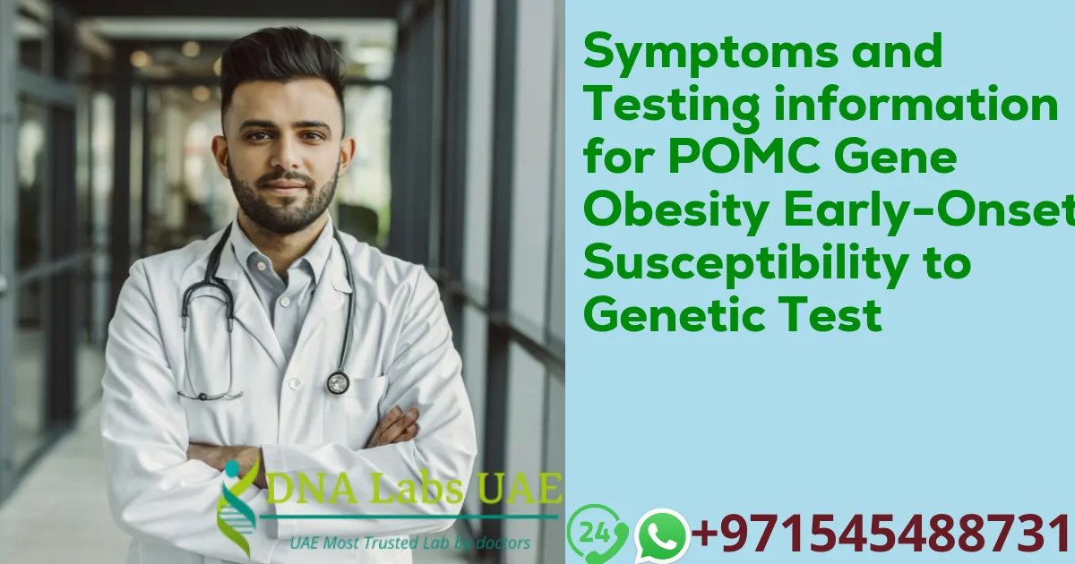 Symptoms and Testing information for POMC Gene Obesity Early-Onset Susceptibility to Genetic Test