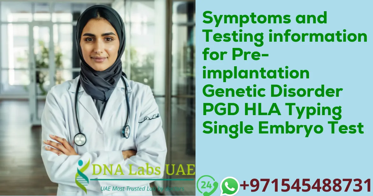 Symptoms and Testing information for Pre-implantation Genetic Disorder PGD HLA Typing Single Embryo Test