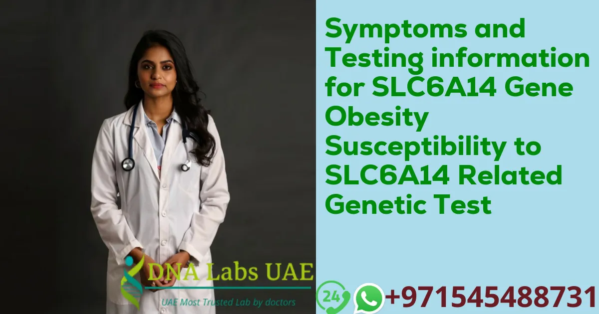 Symptoms and Testing information for SLC6A14 Gene Obesity Susceptibility to SLC6A14 Related Genetic Test