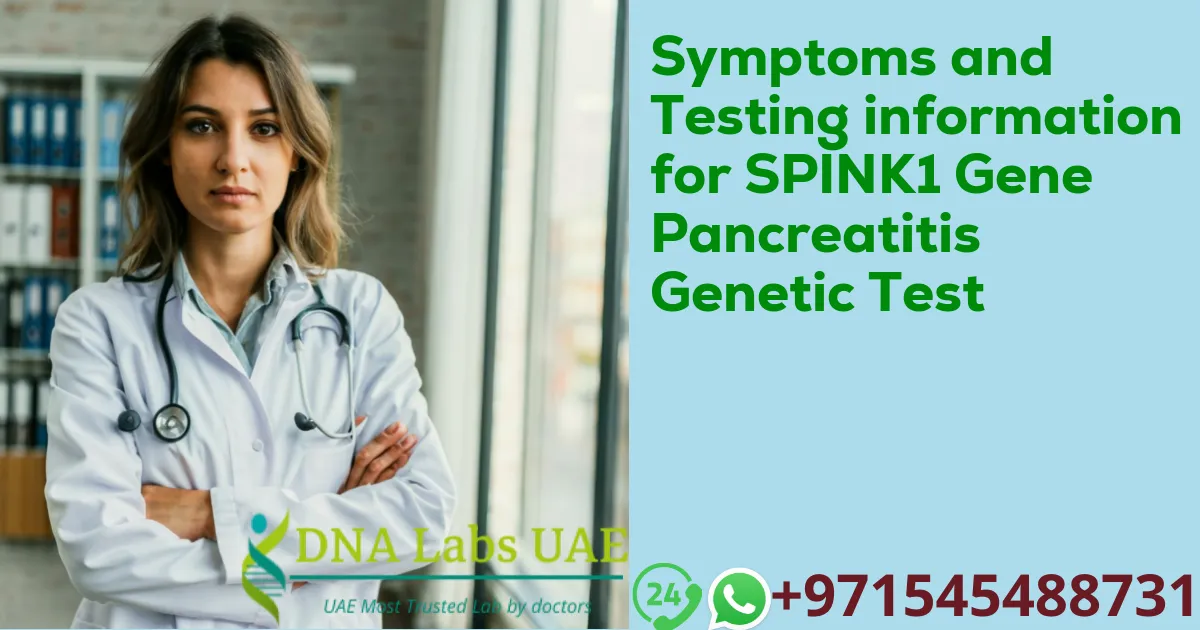 Symptoms and Testing information for SPINK1 Gene Pancreatitis Genetic Test