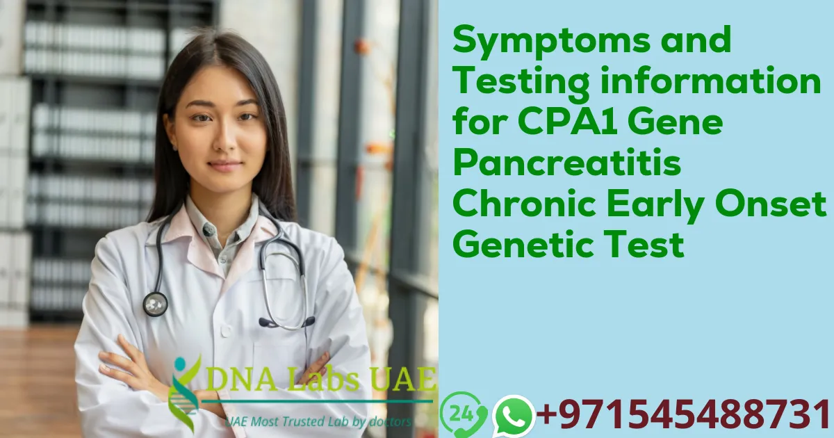 Symptoms and Testing information for CPA1 Gene Pancreatitis Chronic Early Onset Genetic Test