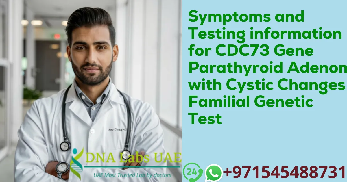 Symptoms and Testing information for CDC73 Gene Parathyroid Adenoma with Cystic Changes Familial Genetic Test