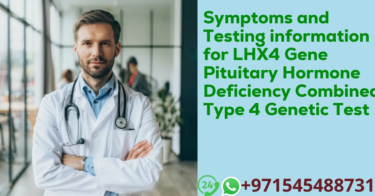 Symptoms and Testing information for LHX4 Gene Pituitary Hormone Deficiency Combined Type 4 Genetic Test