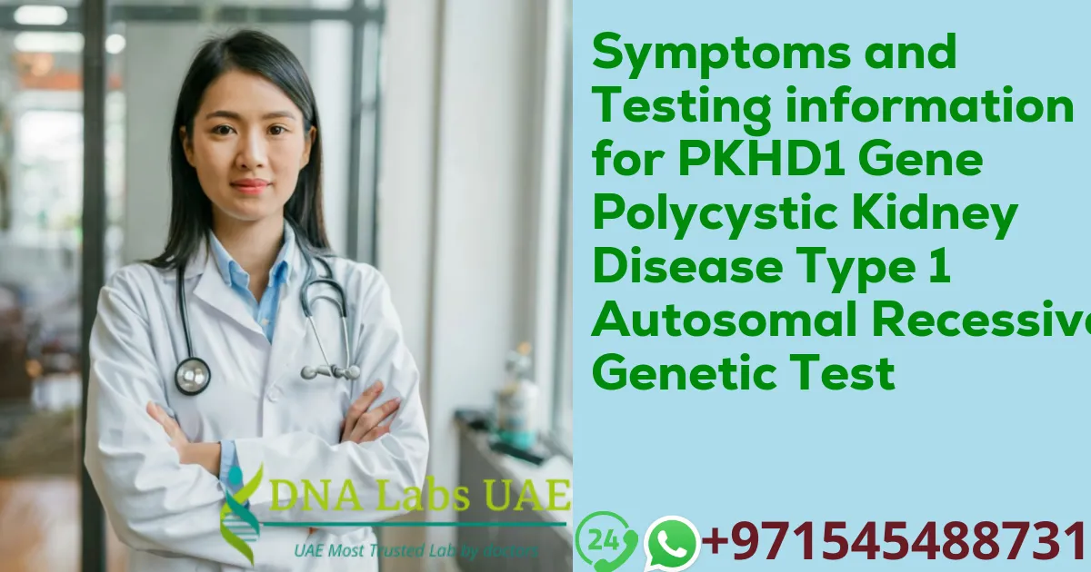 Symptoms and Testing information for PKHD1 Gene Polycystic Kidney Disease Type 1 Autosomal Recessive Genetic Test