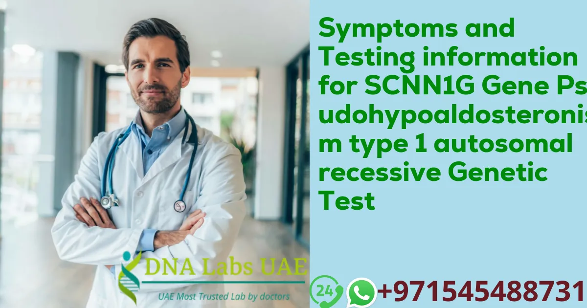Symptoms and Testing information for SCNN1G Gene Pseudohypoaldosteronism type 1 autosomal recessive Genetic Test