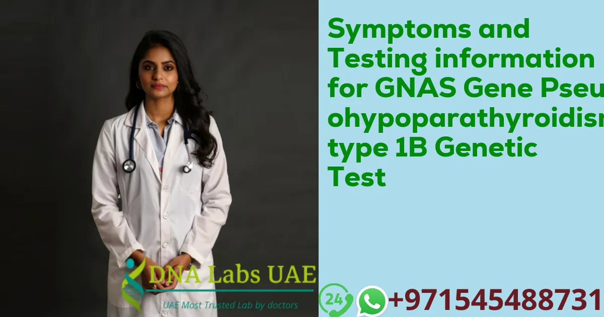 Symptoms and Testing information for GNAS Gene Pseudohypoparathyroidism type 1B Genetic Test