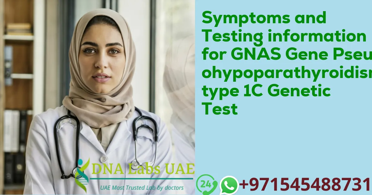 Symptoms and Testing information for GNAS Gene Pseudohypoparathyroidism type 1C Genetic Test