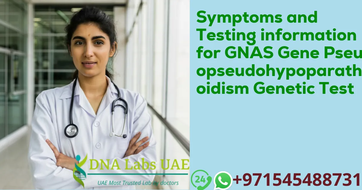 Symptoms and Testing information for GNAS Gene Pseudopseudohypoparathyroidism Genetic Test