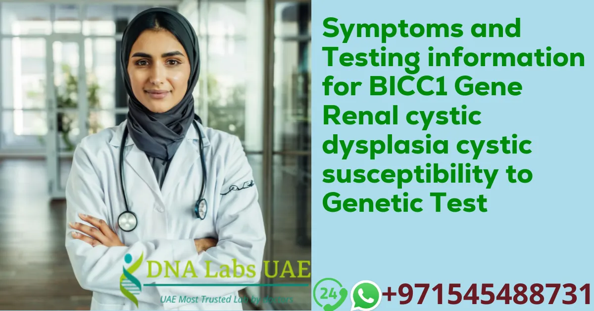 Symptoms and Testing information for BICC1 Gene Renal cystic dysplasia cystic susceptibility to Genetic Test