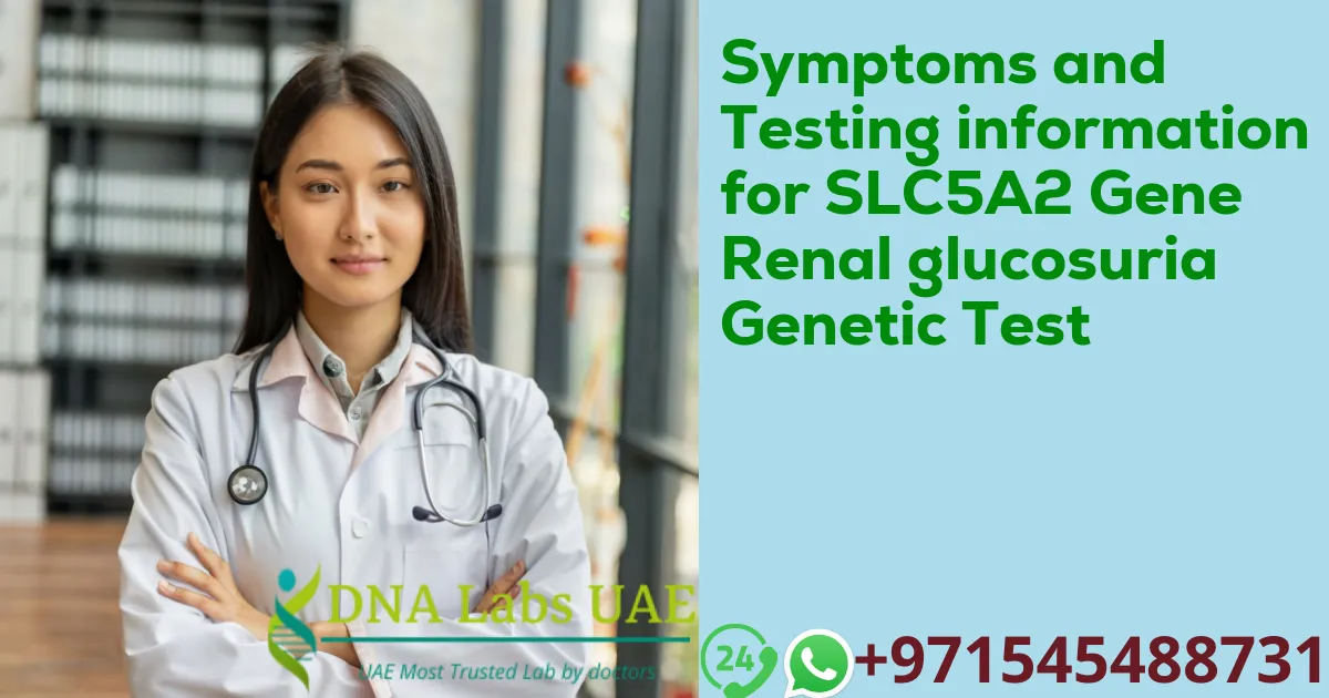 Symptoms and Testing information for SLC5A2 Gene Renal glucosuria Genetic Test