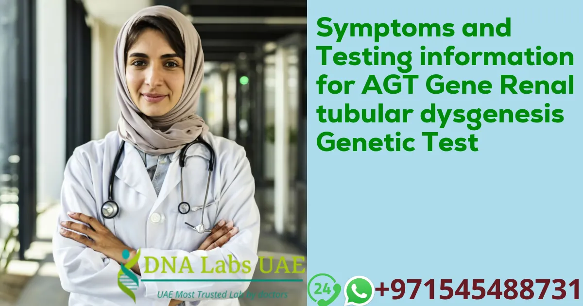 Symptoms and Testing information for AGT Gene Renal tubular dysgenesis Genetic Test