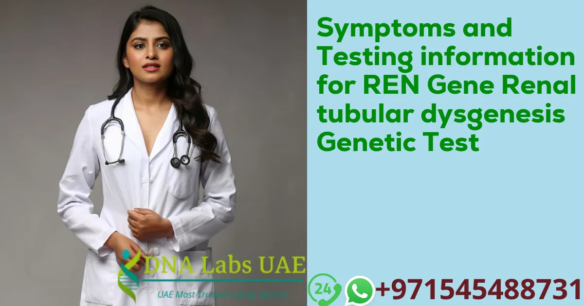 Symptoms and Testing information for REN Gene Renal tubular dysgenesis Genetic Test