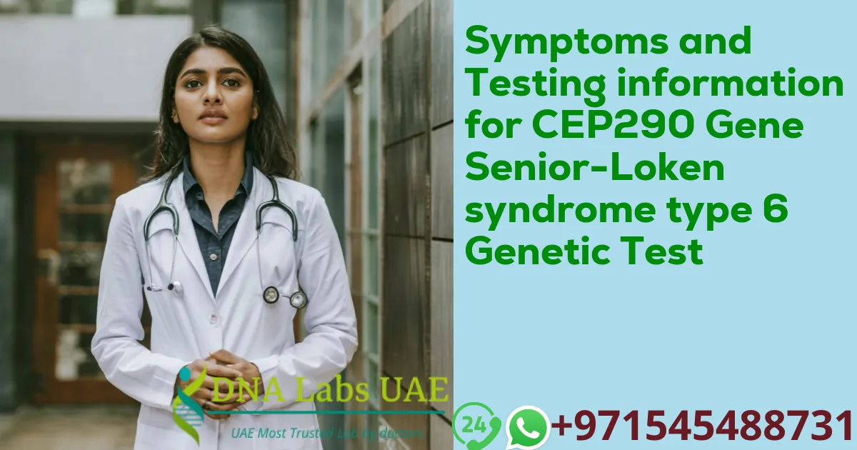 Symptoms and Testing information for CEP290 Gene Senior-Loken syndrome type 6 Genetic Test