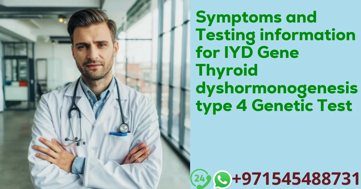 Symptoms and Testing information for IYD Gene Thyroid dyshormonogenesis type 4 Genetic Test