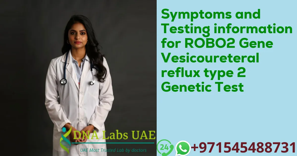 Symptoms and Testing information for ROBO2 Gene Vesicoureteral reflux type 2 Genetic Test