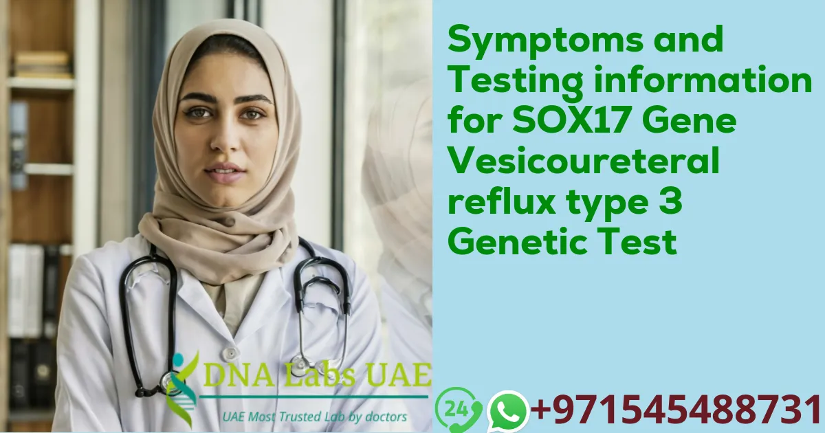 Symptoms and Testing information for SOX17 Gene Vesicoureteral reflux type 3 Genetic Test