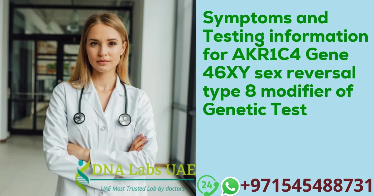 Symptoms and Testing information for AKR1C4 Gene 46XY sex reversal type 8 modifier of Genetic Test
