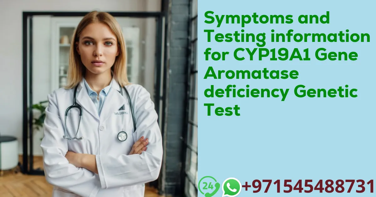 Symptoms and Testing information for CYP19A1 Gene Aromatase deficiency Genetic Test