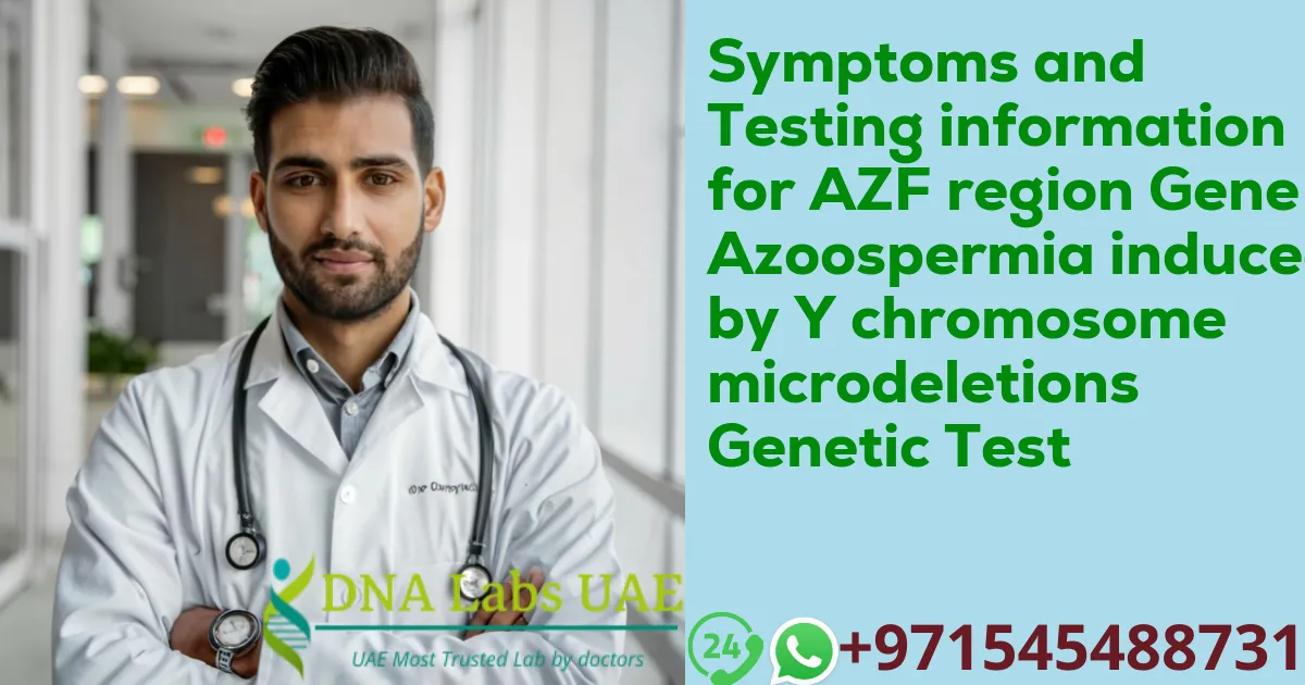 Symptoms and Testing information for AZF region Gene Azoospermia induced by Y chromosome microdeletions Genetic Test