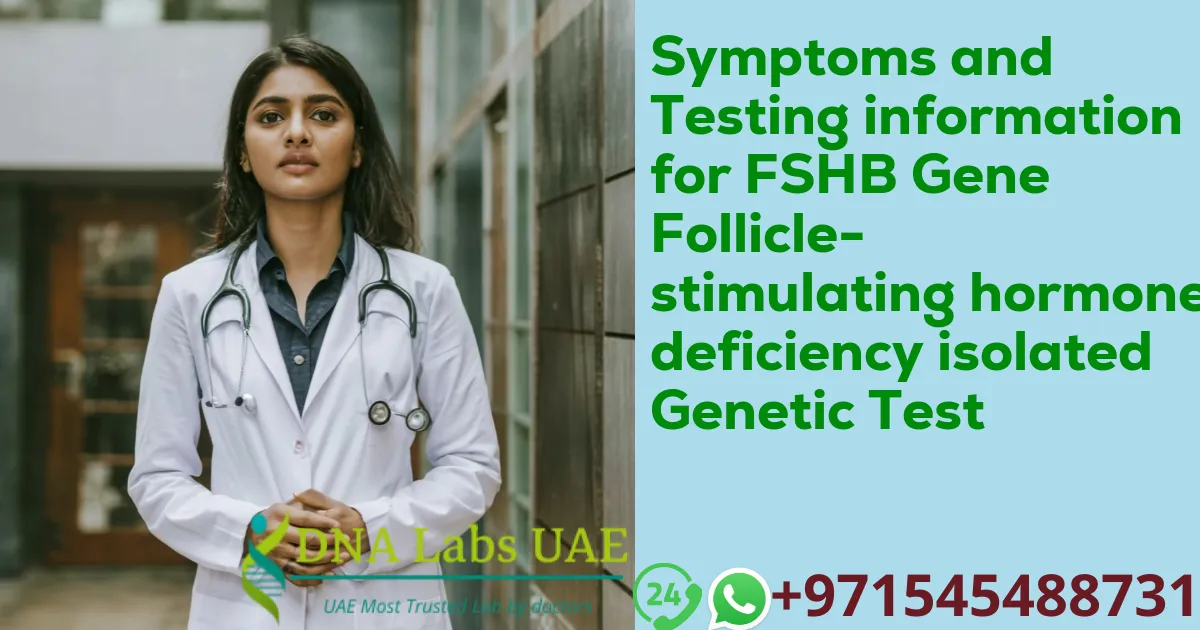 Symptoms and Testing information for FSHB Gene Follicle-stimulating hormone deficiency isolated Genetic Test