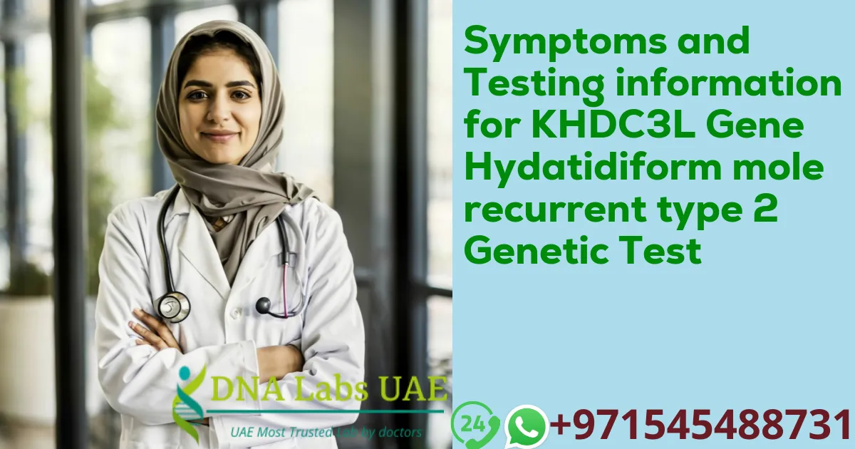 Symptoms and Testing information for KHDC3L Gene Hydatidiform mole recurrent type 2 Genetic Test