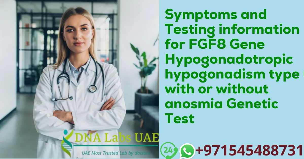 Symptoms and Testing information for FGF8 Gene Hypogonadotropic hypogonadism type 6 with or without anosmia Genetic Test