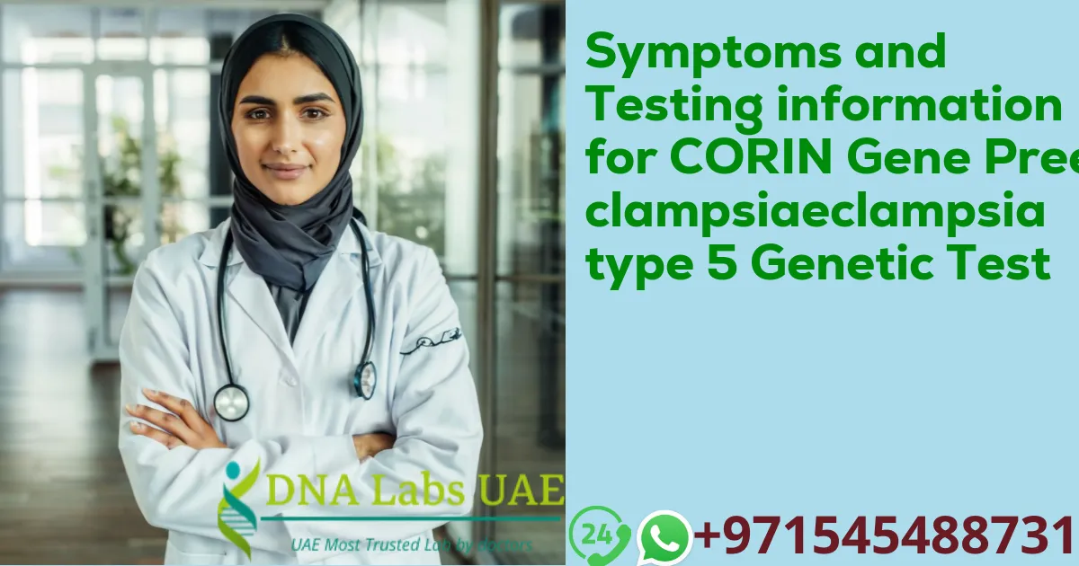 Symptoms and Testing information for CORIN Gene Preeclampsiaeclampsia type 5 Genetic Test