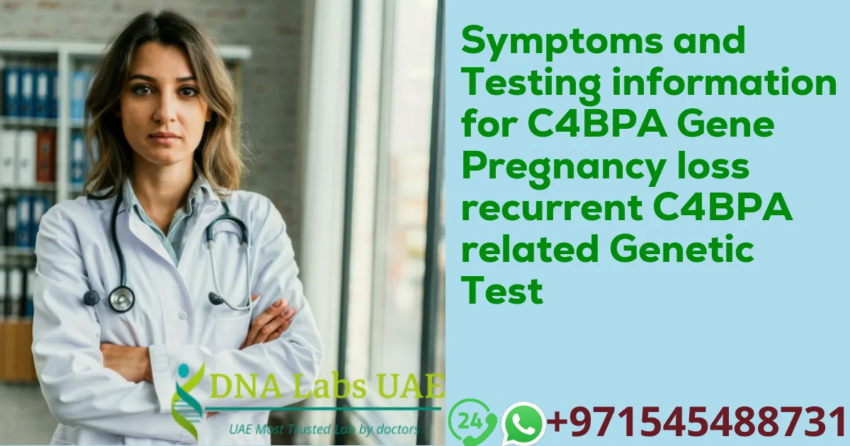 Symptoms and Testing information for C4BPA Gene Pregnancy loss recurrent C4BPA related Genetic Test