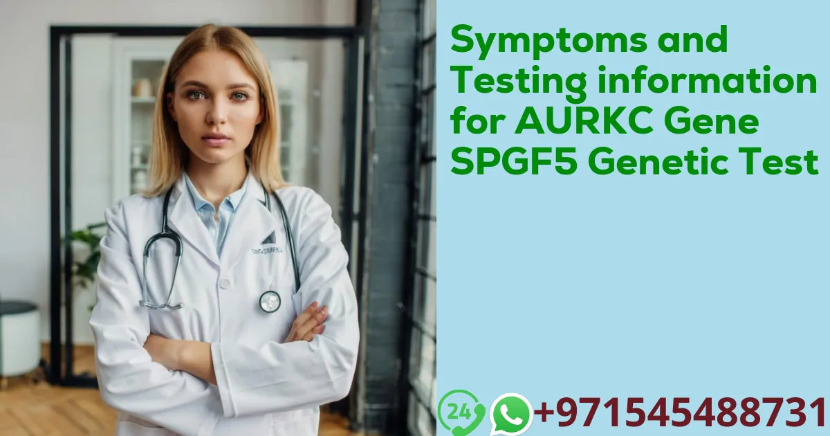 Symptoms and Testing information for AURKC Gene SPGF5 Genetic Test