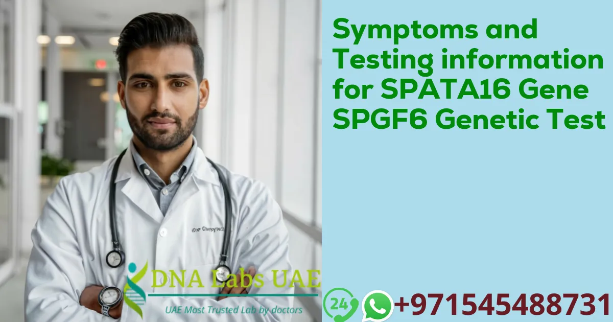 Symptoms and Testing information for SPATA16 Gene SPGF6 Genetic Test