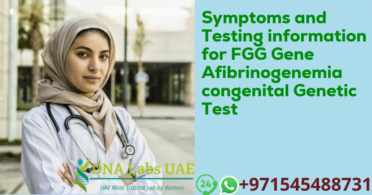 Symptoms and Testing information for FGG Gene Afibrinogenemia congenital Genetic Test