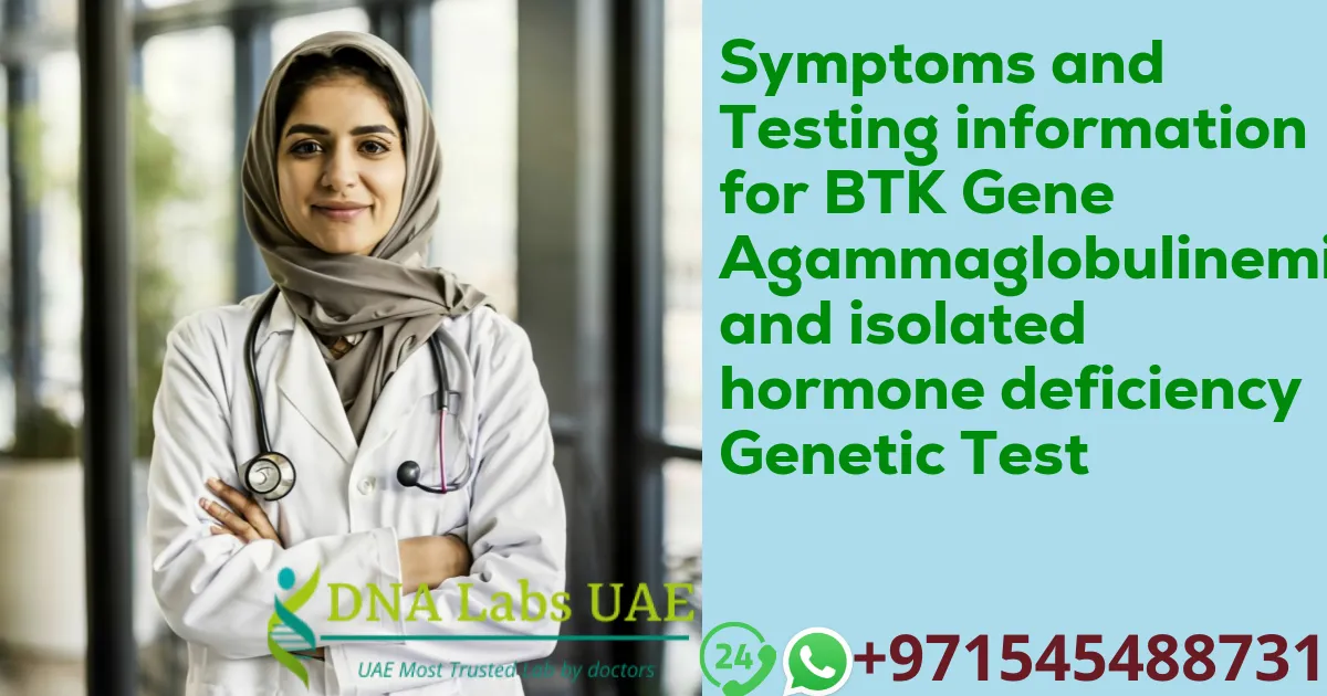 Symptoms and Testing information for BTK Gene Agammaglobulinemia and isolated hormone deficiency Genetic Test