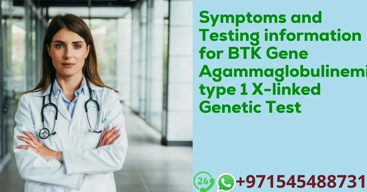 Symptoms and Testing information for BTK Gene Agammaglobulinemia type 1 X-linked Genetic Test