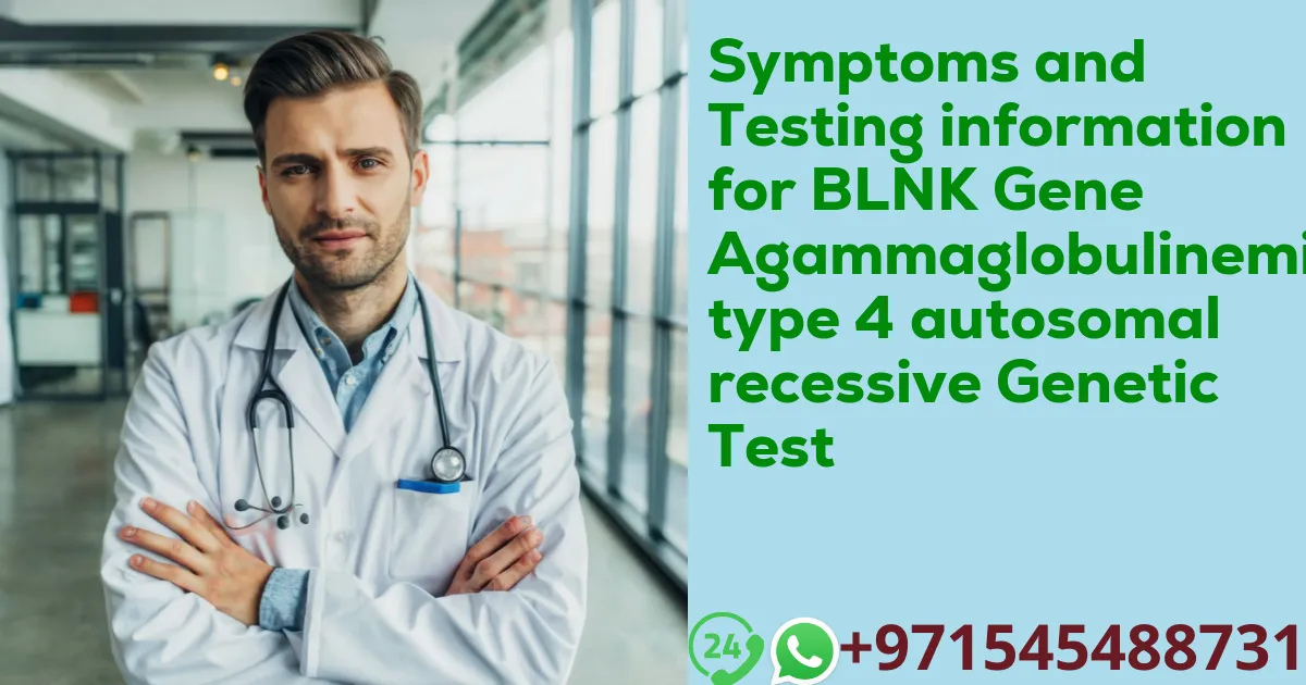 Symptoms and Testing information for BLNK Gene Agammaglobulinemia type 4 autosomal recessive Genetic Test