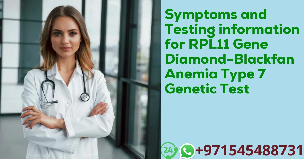 Symptoms and Testing information for RPL11 Gene Diamond-Blackfan Anemia Type 7 Genetic Test