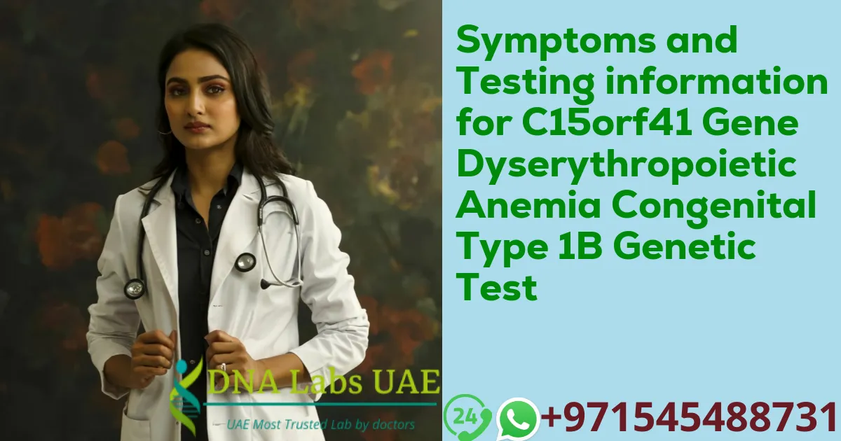 Symptoms and Testing information for C15orf41 Gene Dyserythropoietic Anemia Congenital Type 1B Genetic Test