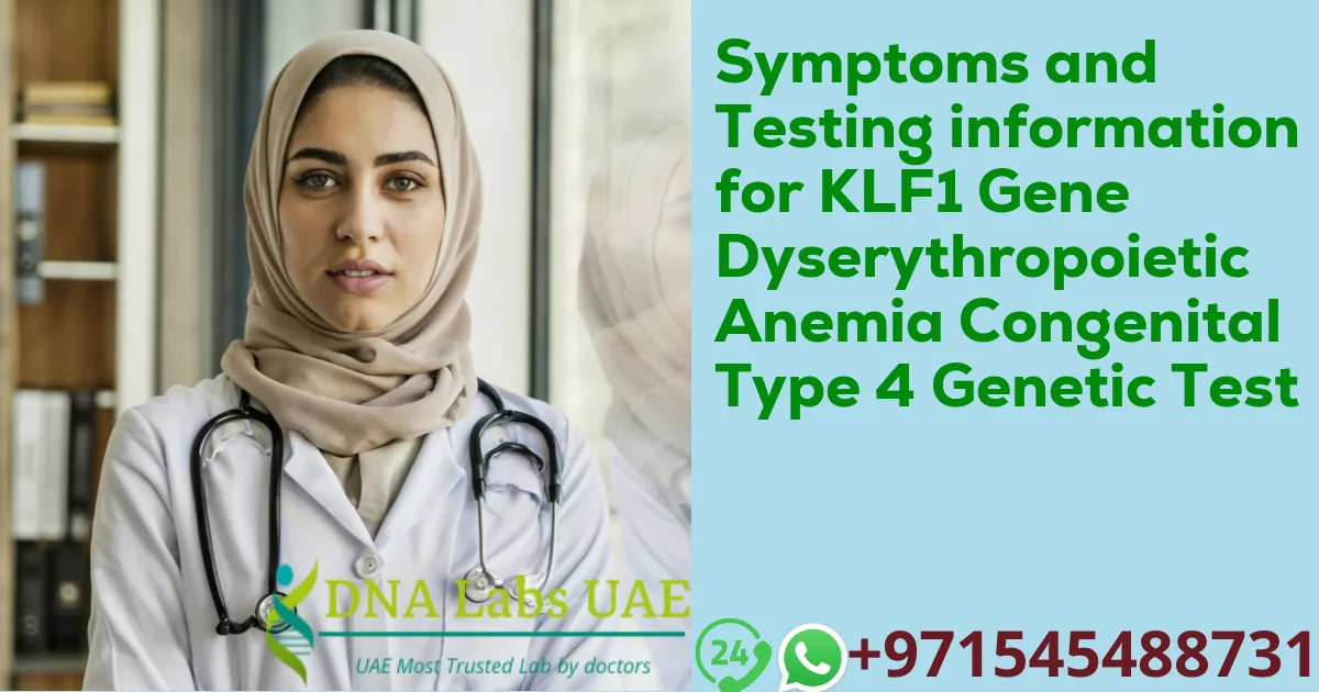 Symptoms and Testing information for KLF1 Gene Dyserythropoietic Anemia Congenital Type 4 Genetic Test