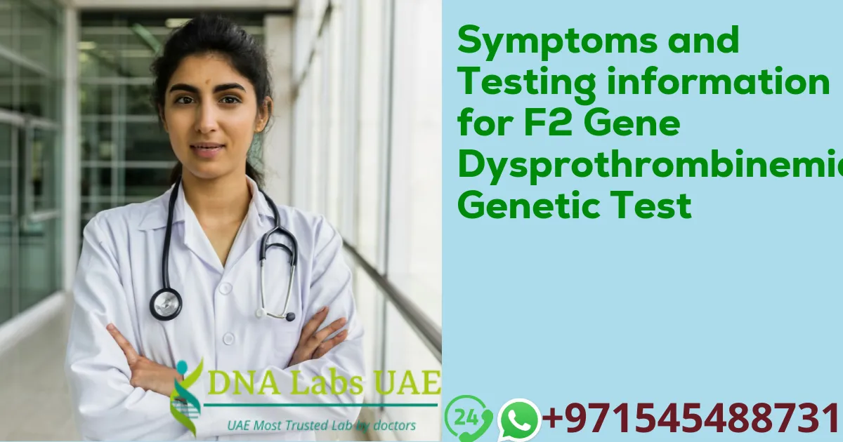 Symptoms and Testing information for F2 Gene Dysprothrombinemia Genetic Test