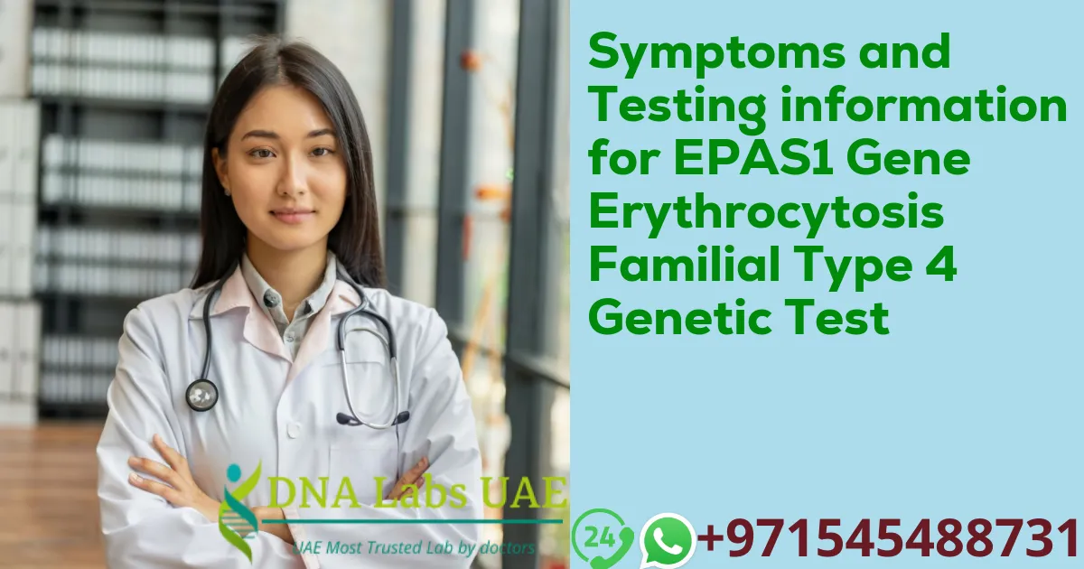 Symptoms and Testing information for EPAS1 Gene Erythrocytosis Familial Type 4 Genetic Test