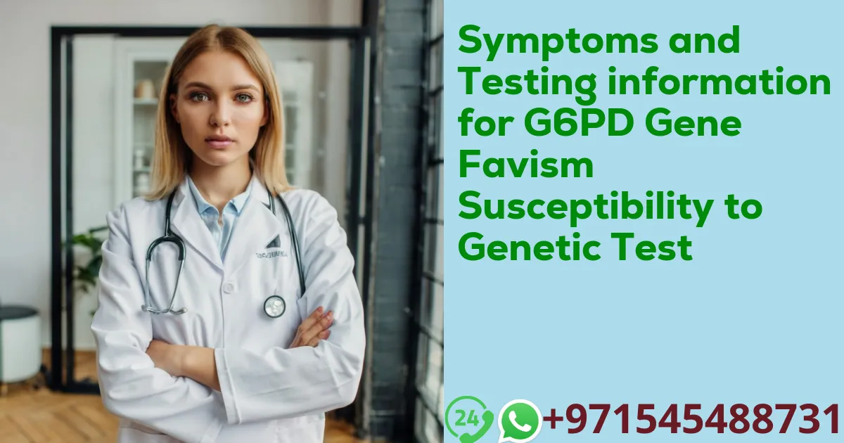 Symptoms and Testing information for G6PD Gene Favism Susceptibility to Genetic Test