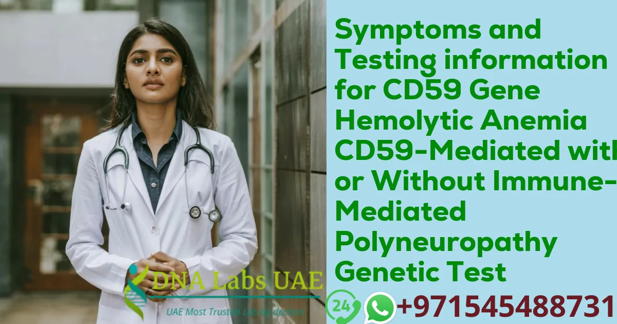 Symptoms and Testing information for CD59 Gene Hemolytic Anemia CD59-Mediated with or Without Immune-Mediated Polyneuropathy Genetic Test