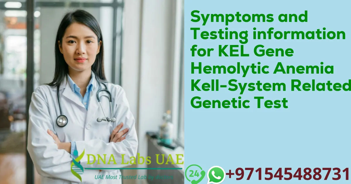 Symptoms and Testing information for KEL Gene Hemolytic Anemia Kell-System Related Genetic Test