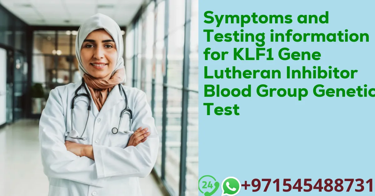 Symptoms and Testing information for KLF1 Gene Lutheran Inhibitor Blood Group Genetic Test