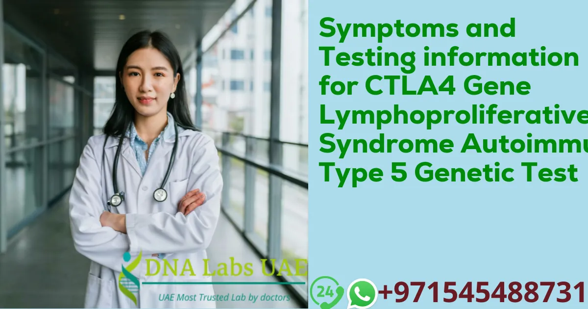 Symptoms and Testing information for CTLA4 Gene Lymphoproliferative Syndrome Autoimmune Type 5 Genetic Test