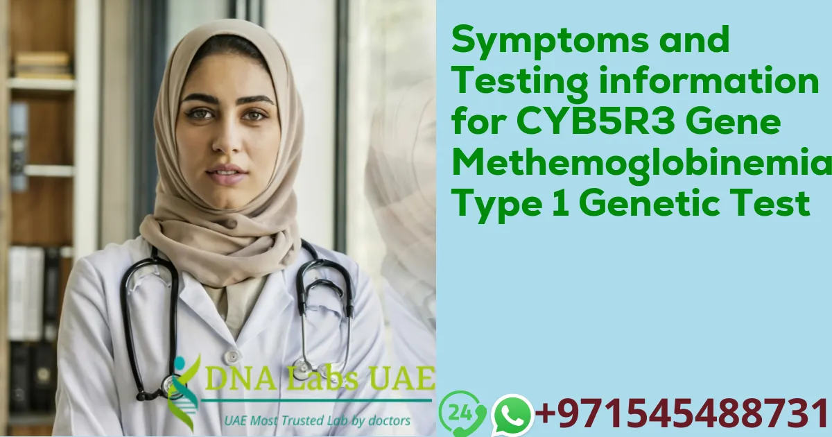 Symptoms and Testing information for CYB5R3 Gene Methemoglobinemia Type 1 Genetic Test