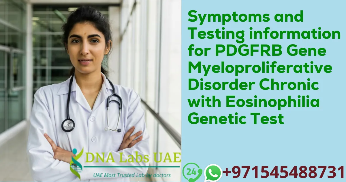 Symptoms and Testing information for PDGFRB Gene Myeloproliferative Disorder Chronic with Eosinophilia Genetic Test