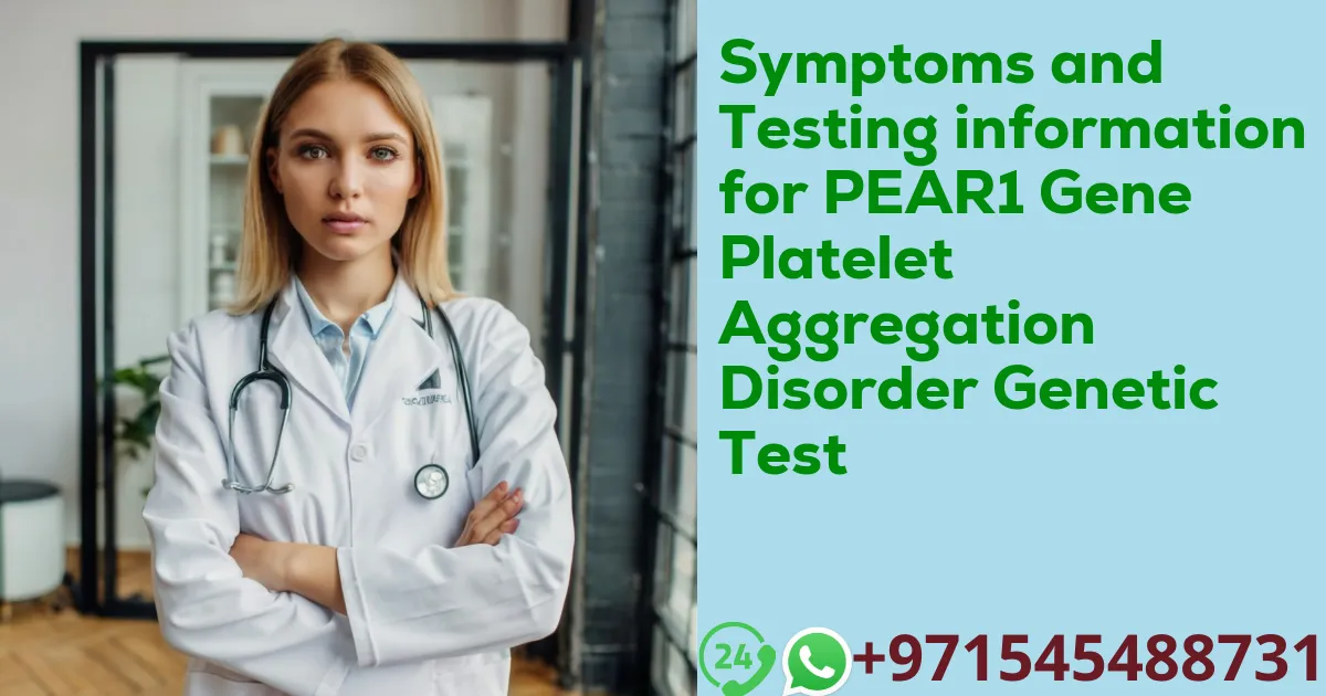 Symptoms and Testing information for PEAR1 Gene Platelet Aggregation Disorder Genetic Test