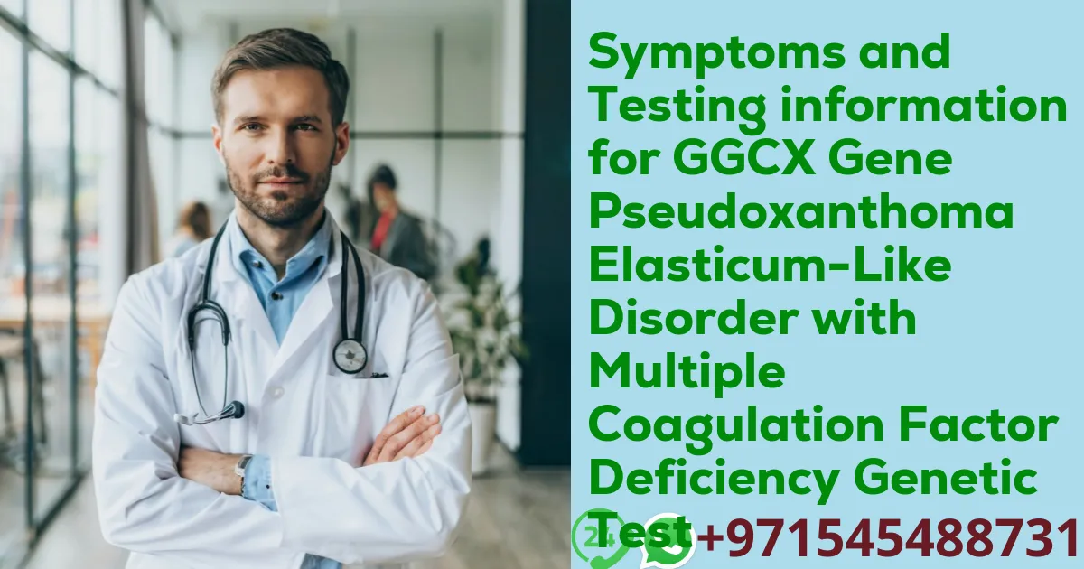 Symptoms and Testing information for GGCX Gene Pseudoxanthoma Elasticum-Like Disorder with Multiple Coagulation Factor Deficiency Genetic Test